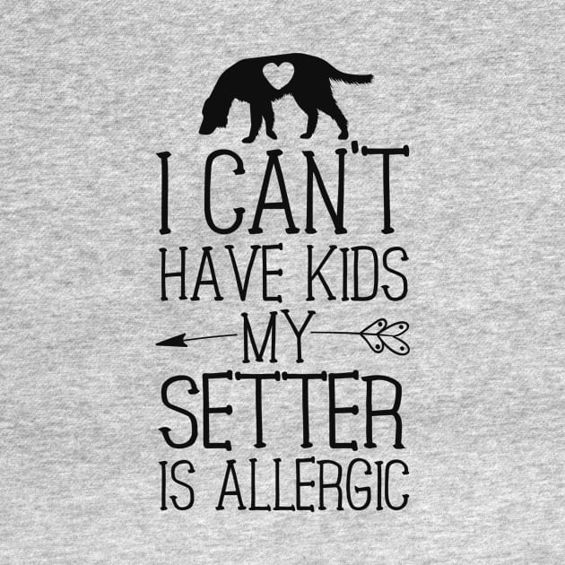 Setter Mama Gift Funny Dog Mom Shirts Can't Have Kids by 14thFloorApparel